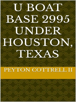 cover image of U Boat Base 2995 Under Houston, Texas